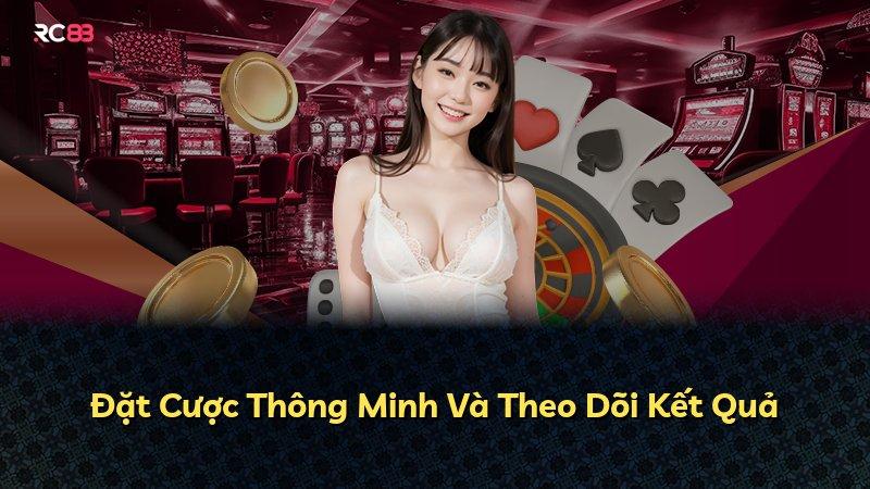 Đặt Cược Thông Minh Và Theo Dõi Kết Quả