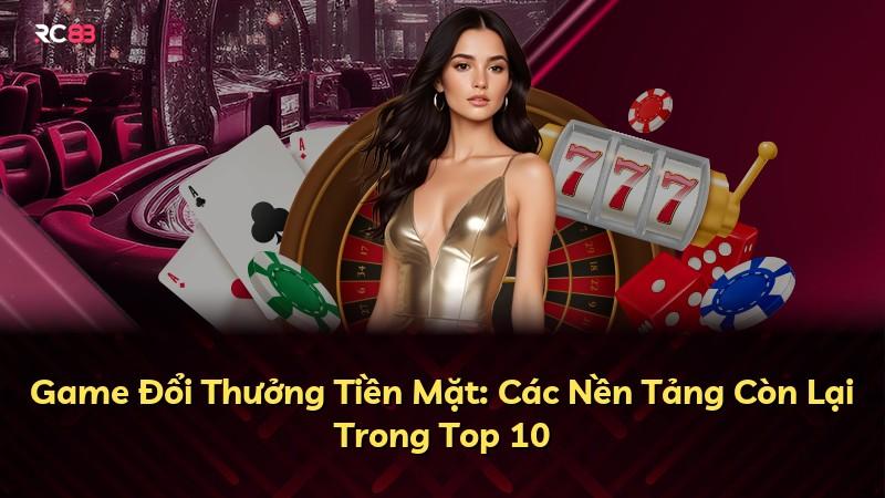 Game Đổi Thưởng Tiền Mặt: Các Nền Tảng Còn Lại Trong Top 10