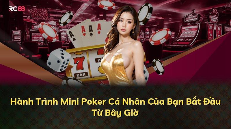 Hành Trình Mini Poker Cá Nhân Của Bạn Bắt Đầu Từ Bây Giờ