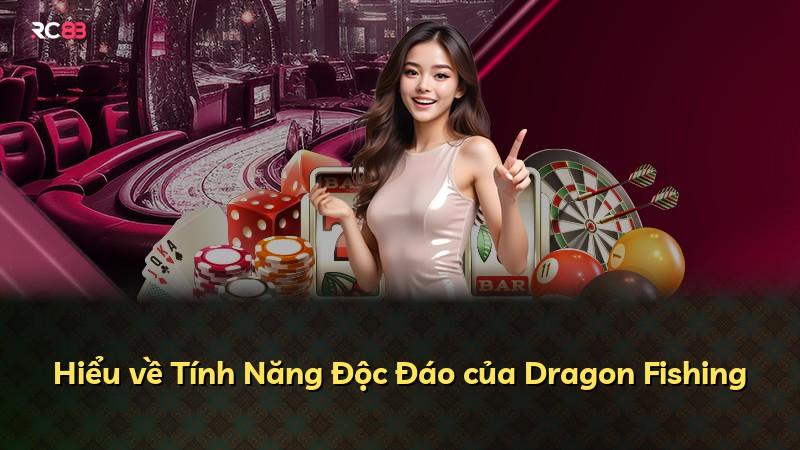 Hiểu về Tính Năng Độc Đáo của Dragon Fishing