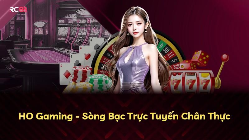 HO Gaming - Sòng Bạc Trực Tuyến Chân Thực