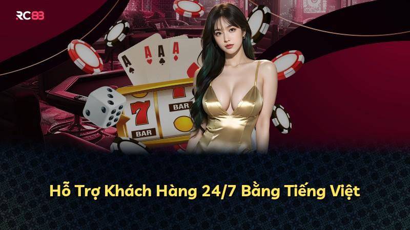 Hỗ Trợ Khách Hàng 24/7 Bằng Tiếng Việt