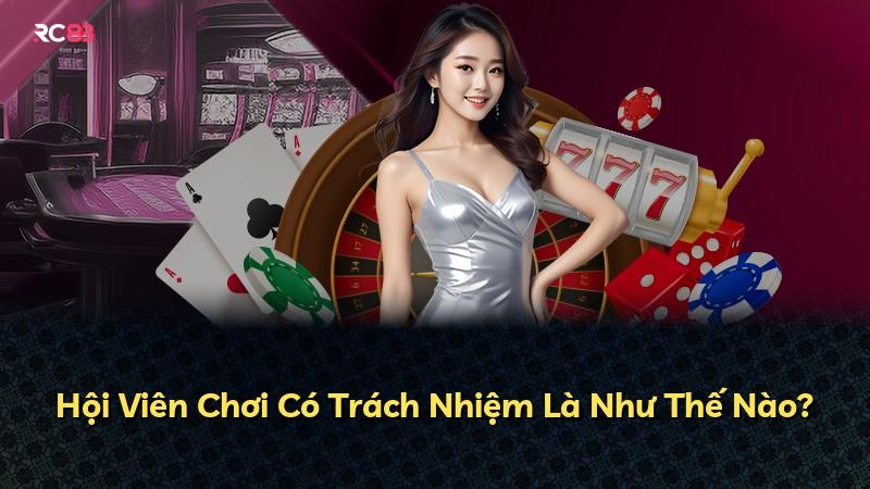 Hội Viên Chơi Có Trách Nhiệm Là Như Thế Nào?