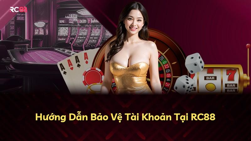Hướng Dẫn Bảo Vệ Tài Khoản Tại RC88