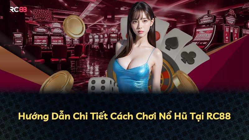 Hướng Dẫn Chi Tiết Cách Chơi Nổ Hũ Tại RC88