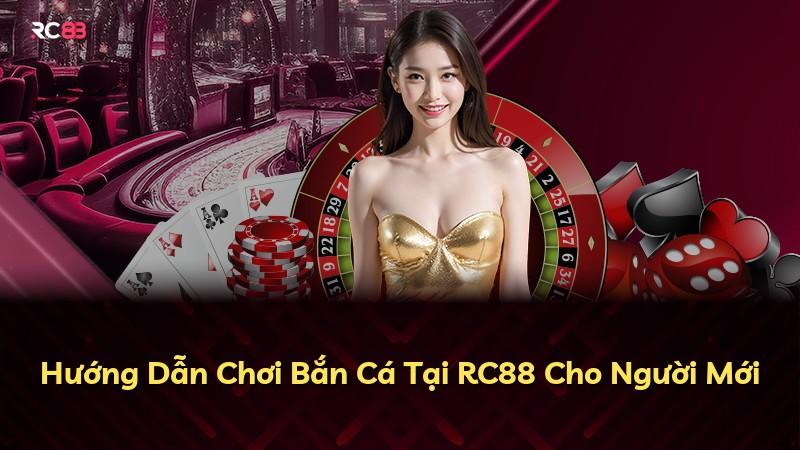 Hướng Dẫn Chơi Bắn Cá Tại RC88 Cho Người Mới
