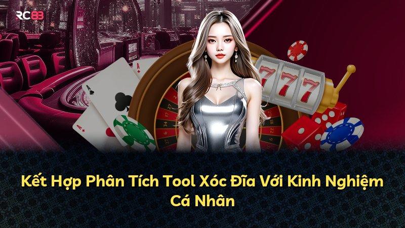 Kết Hợp Phân Tích Tool Xóc Đĩa Với Kinh Nghiệm Cá Nhân