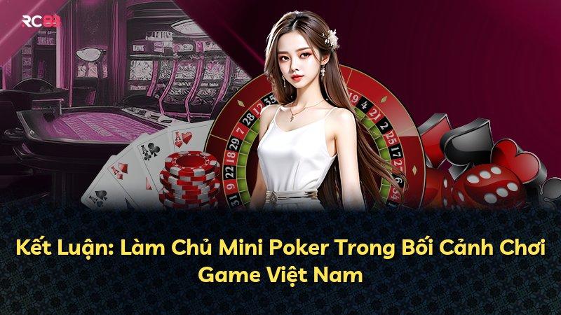 Kết Luận: Làm Chủ Mini Poker Trong Bối Cảnh Chơi Game Việt Nam