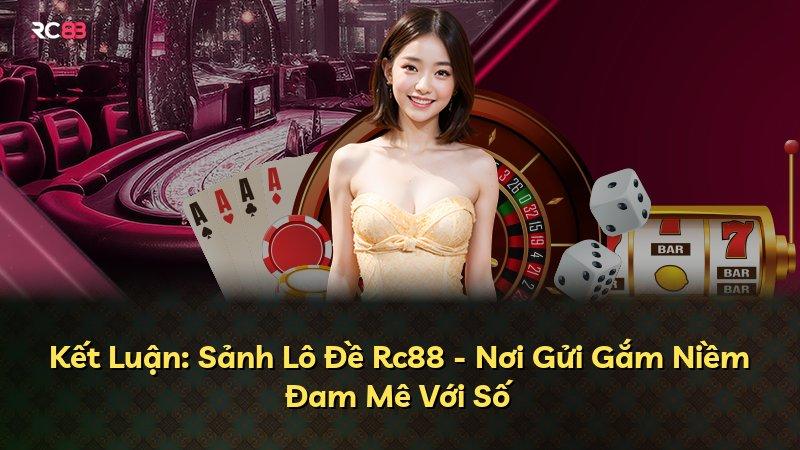 Kết Luận: Sảnh Lô Đề Rc88 - Nơi Gửi Gắm Niềm Đam Mê Với Số