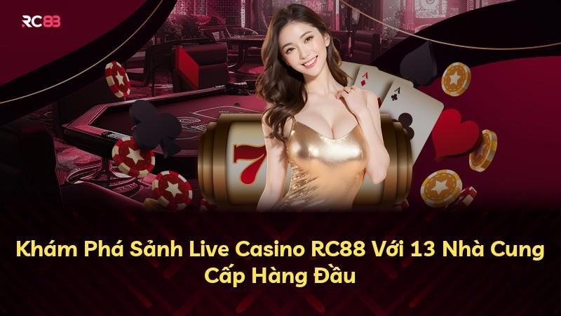 Khám Phá Sảnh Live Casino RC88 Với 13 Nhà Cung Cấp Hàng Đầu