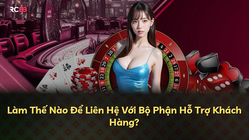 Làm Thế Nào Để Liên Hệ Với Bộ Phận Hỗ Trợ Khách Hàng?