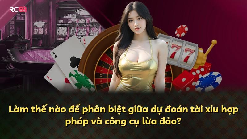 Làm thế nào để phân biệt giữa dự đoán tài xỉu hợp pháp và công cụ lừa đảo?