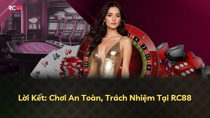 Lời Kết: Chơi An Toàn, Trách Nhiệm Tại RC88