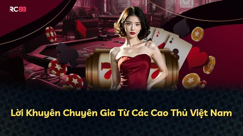 Lời Khuyên Chuyên Gia Từ Các Cao Thủ Việt Nam