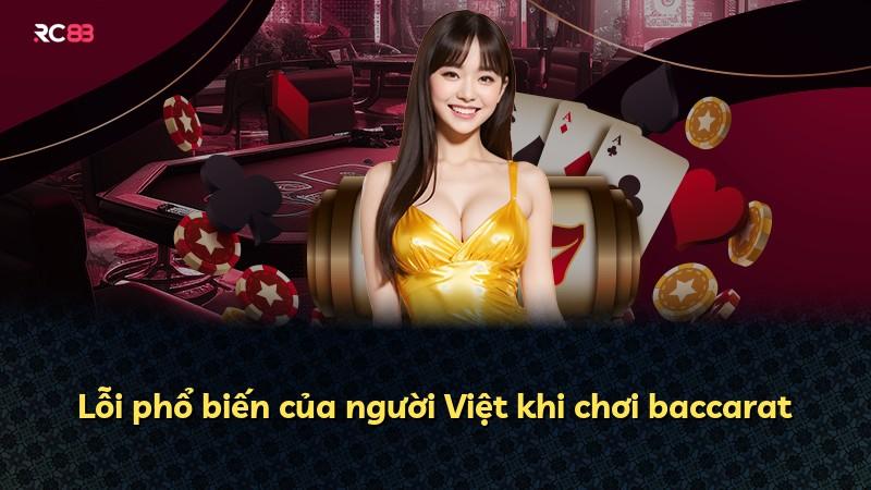 Lỗi phổ biến của người Việt khi chơi baccarat