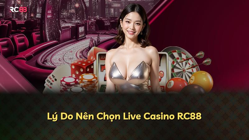 Lý Do Nên Chọn Live Casino RC88