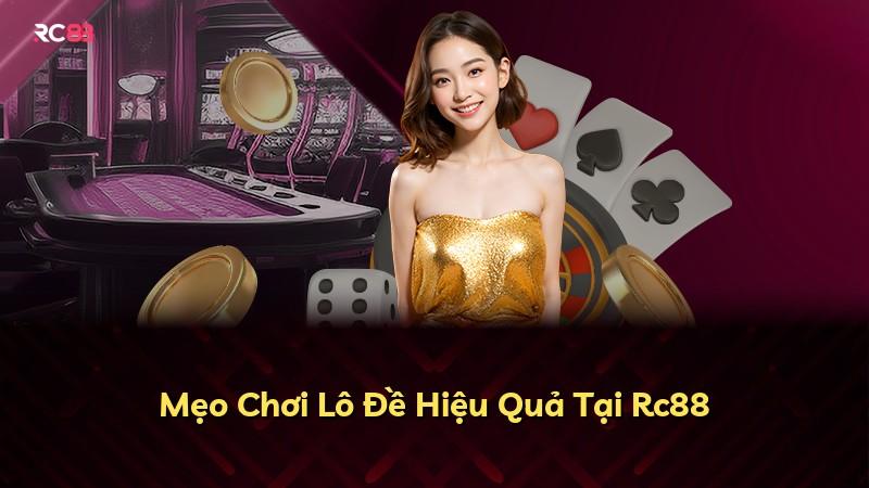 Mẹo Chơi Lô Đề Hiệu Quả Tại Rc88
