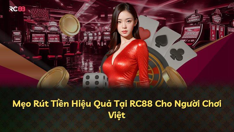 Mẹo Rút Tiền Hiệu Quả Tại RC88 Cho Người Chơi Việt