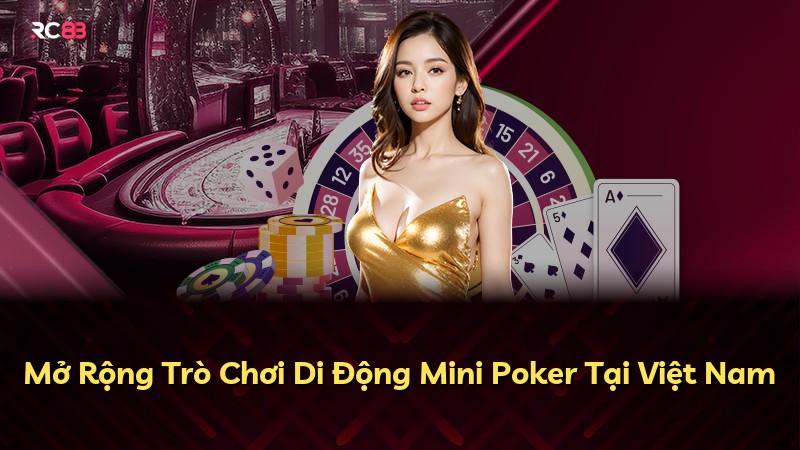Mở Rộng Trò Chơi Di Động Mini Poker Tại Việt Nam