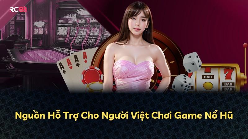 Nguồn Hỗ Trợ Cho Người Việt Chơi Game Nổ Hũ