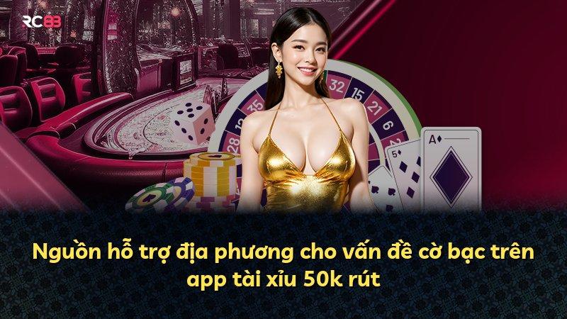 Nguồn hỗ trợ địa phương cho vấn đề cờ bạc trên app tài xỉu 50k rút