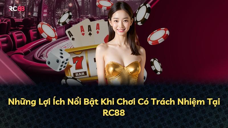 Những Lợi Ích Nổi Bật Khi Chơi Có Trách Nhiệm Tại RC88