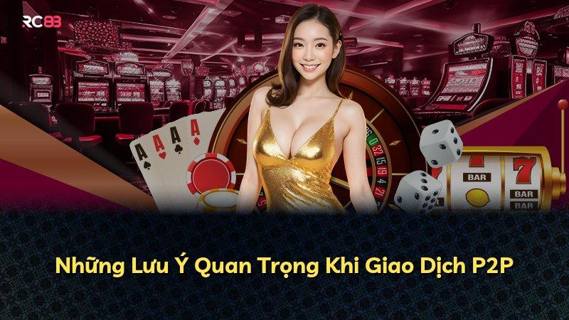 Những Lưu Ý Quan Trọng Khi Giao Dịch P2P