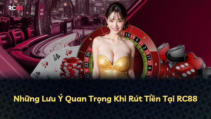 Những Lưu Ý Quan Trọng Khi Rút Tiền Tại RC88