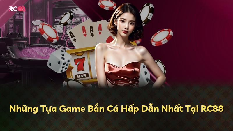 Những Tựa Game Bắn Cá Hấp Dẫn Nhất Tại RC88