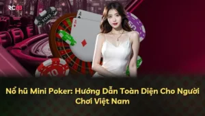 Nổ hũ Mini Poker: Hướng Dẫn Toàn Diện Cho Người Chơi Việt Nam