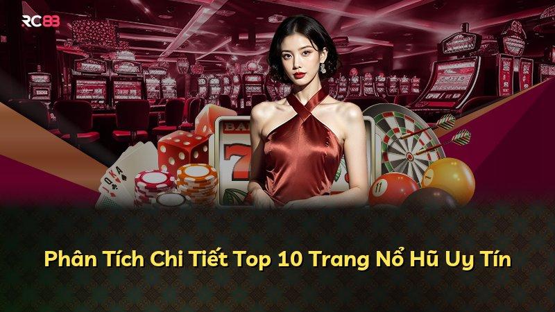 Phân Tích Chi Tiết Top 10 Trang Nổ Hũ Uy Tín