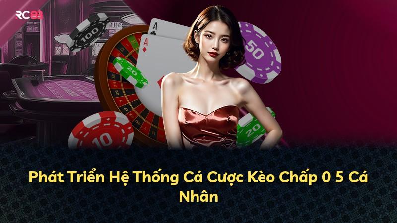 Phát Triển Hệ Thống Cá Cược Kèo Chấp 0 5 Cá Nhân