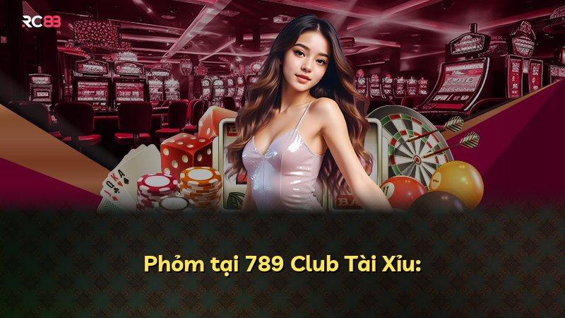 Phỏm tại 789 Club Tài Xỉu: