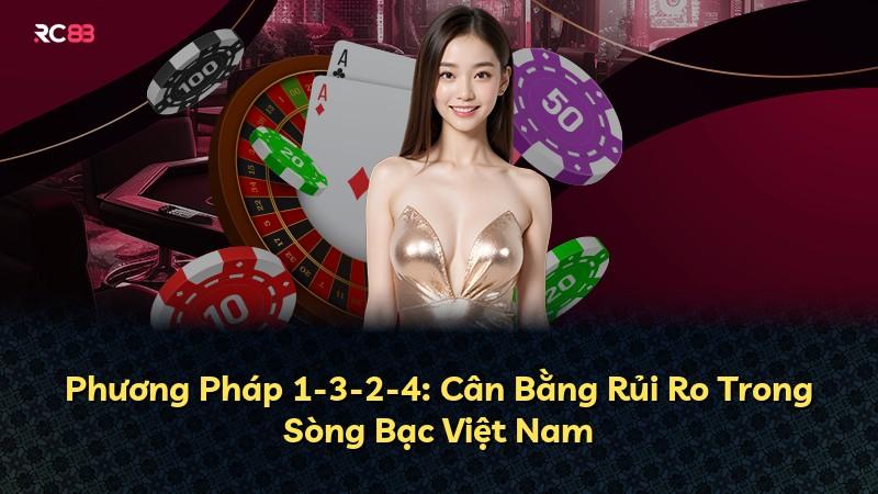 Phương Pháp 1-3-2-4: Cân Bằng Rủi Ro Trong Sòng Bạc Việt Nam
