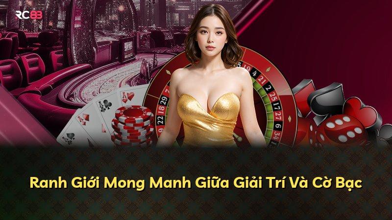Ranh Giới Mong Manh Giữa Giải Trí Và Cờ Bạc
