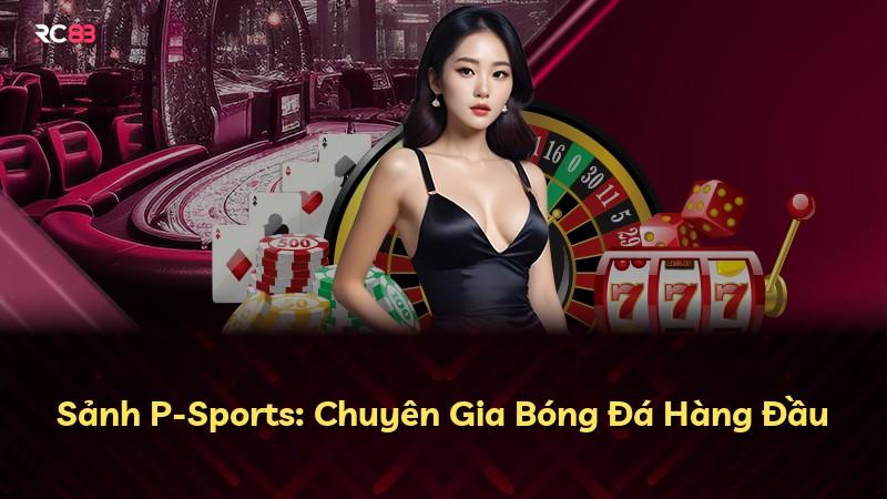 Sảnh P-Sports: Chuyên Gia Bóng Đá Hàng Đầu