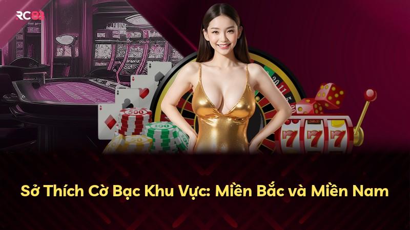Sở Thích Cờ Bạc Khu Vực: Miền Bắc và Miền Nam
