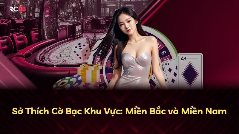 Sở Thích Cờ Bạc Khu Vực: Miền Bắc và Miền Nam