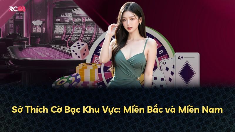 Sở Thích Cờ Bạc Khu Vực: Miền Bắc và Miền Nam
