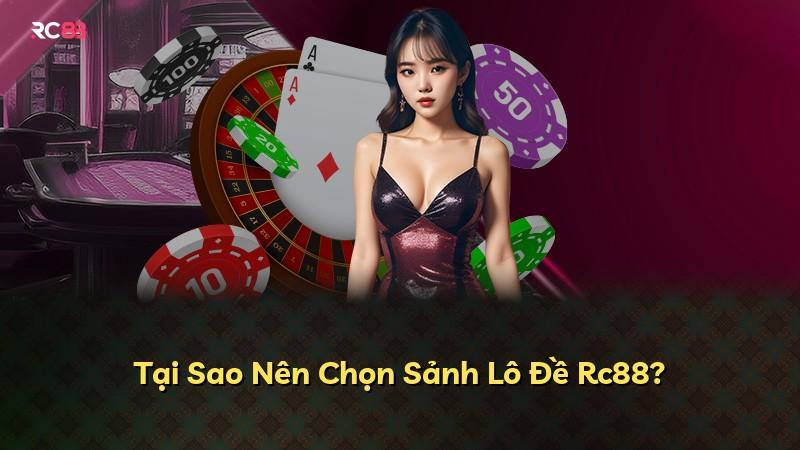 Tại Sao Nên Chọn Sảnh Lô Đề Rc88?