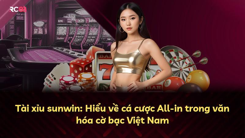 Tài xỉu sunwin: Hiểu về cá cược All-in trong văn hóa cờ bạc Việt Nam