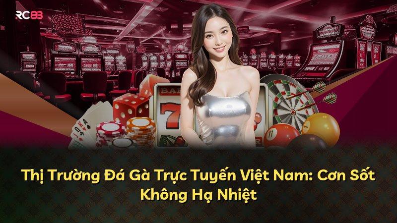 Thị Trường Đá Gà Trực Tuyến Việt Nam: Cơn Sốt Không Hạ Nhiệt