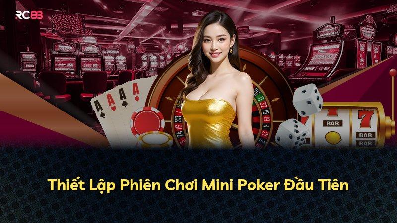 Thiết Lập Phiên Chơi Mini Poker Đầu Tiên