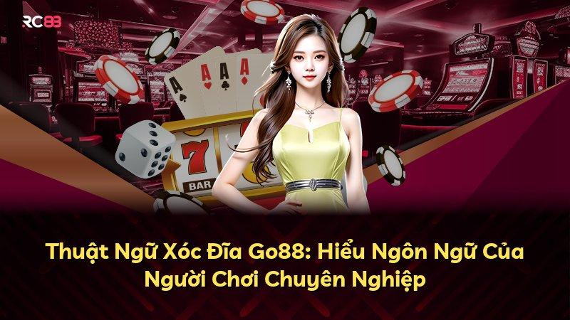 Thuật Ngữ Xóc Đĩa Go88: Hiểu Ngôn Ngữ Của Người Chơi Chuyên Nghiệp
