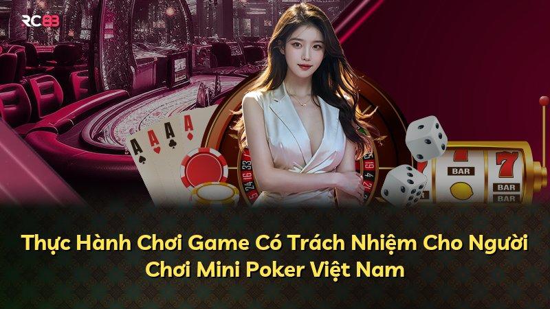 Thực Hành Chơi Game Có Trách Nhiệm Cho Người Chơi Mini Poker Việt Nam