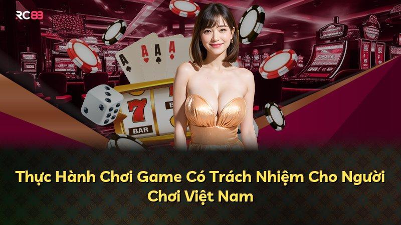Thực Hành Chơi Game Có Trách Nhiệm Cho Người Chơi Việt Nam