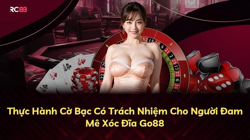 Thực Hành Cờ Bạc Có Trách Nhiệm Cho Người Đam Mê Xóc Đĩa Go88