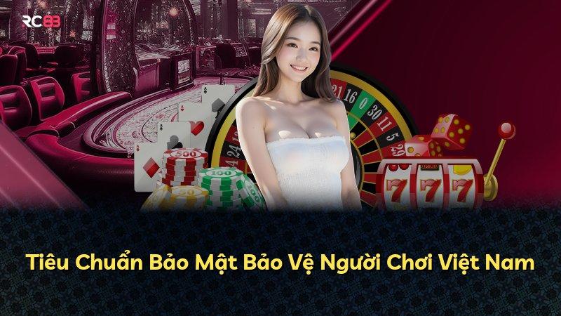 Tiêu Chuẩn Bảo Mật Bảo Vệ Người Chơi Việt Nam