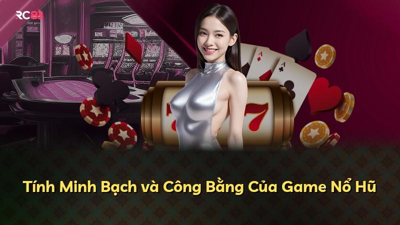 Tính Minh Bạch và Công Bằng Của Game Nổ Hũ