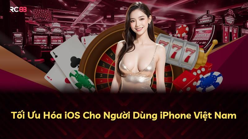 Tối Ưu Hóa iOS Cho Người Dùng iPhone Việt Nam